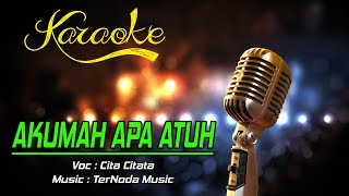 Download lagu Karaoke Lagu AKUMAH APA ATUH - Cita Citata mp3