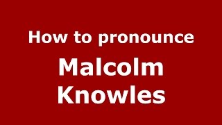 How to pronounce Malcolm Knowles