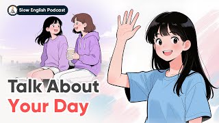 Talk About Your Day | Slow English Conversation for Beginners | The Cozy English