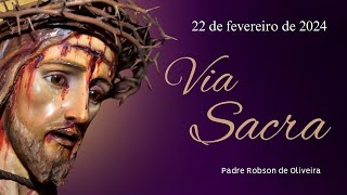 Via Sacra - Quaresma – 22.02.2024 – Padre Robson de Oliveira