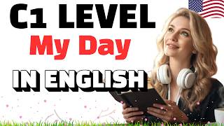 Speak English Naturally at C1 | My Daily Routine & Real-Life Conversation Practice