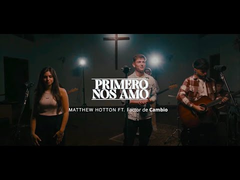 Primero nos amó - Matthew Hotton Ft. @factordecambio