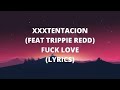 XXXTENTACION FEAT TRIPPIE REDD FUCK LOVE LYRICS