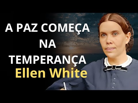 Ellen White o segredo da paz através da temperança