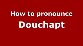 How to pronounce Douchapt