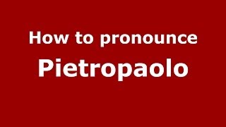 How to pronounce Pietropaolo