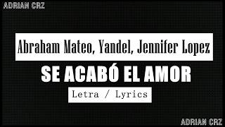 Abraham Mateo - Se acabó el amor ft.Jennifer Lopez, Yandel. - Letra / Lyrics  (Oficial)