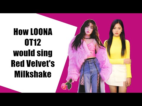 How LOONA OT12 would sing Red Velvet's Milkshake