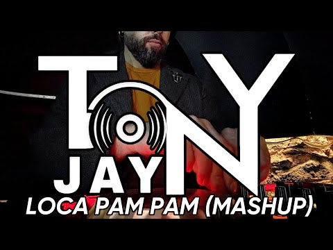Tony Jay - Loca Pam Pam (MASHUP)