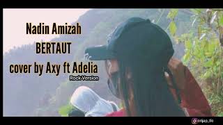 Download lagu AXY ft ADELIA - BERTAUT NADIN AMIZAH rock version mp3 Download lagu AXY ft ADELIA - BERTAUT NADIN AMIZAH rock version mp3