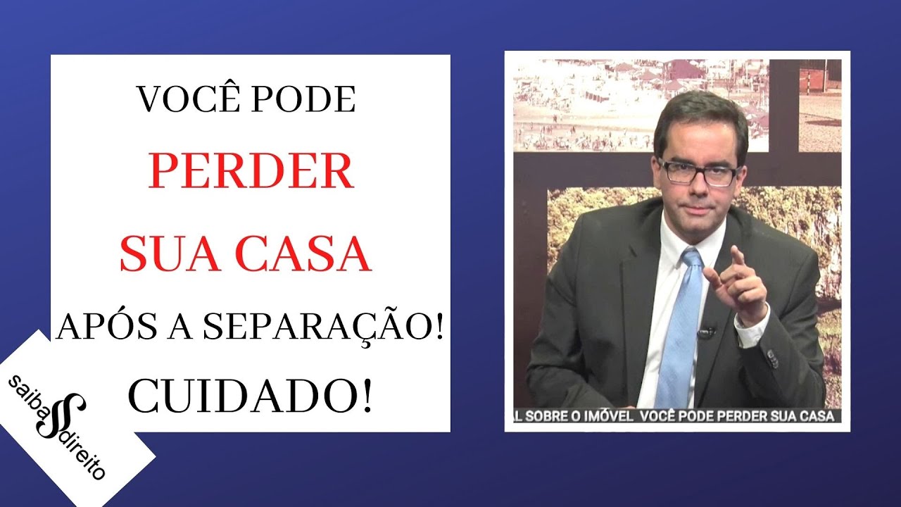 VOCÊ PODE PERDER SUA CASA APÓS A SEPARAÇÃO CUIDADO