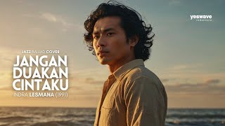 Download lagu JANGAN DUAKAN CINTAKU — INDRA LESMANA | JAZZ BALLAD COVER @yeswave mp3