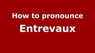 How to pronounce Entrevaux