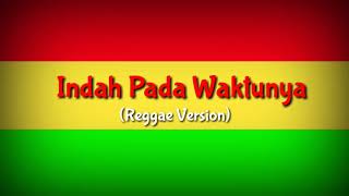 Download lagu Indah Pada Waktunya - Reggae Version mp3 Download lagu Indah Pada Waktunya - Reggae Version mp3