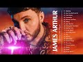 JAMES ARTHUR GREATEST HITS FULL ALBUM BEST SONGS OF JAMES ARTHUR PLAYLIST 2022