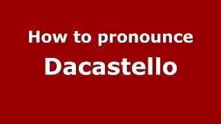How to pronounce Dacastello