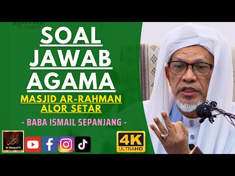 Baba Ismail Sepanjang - SOAL JAWAB AGAMA - Masjid Ar-Rahman Alor Setar