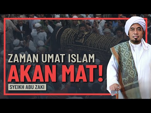 Syeikh Abu Zaki - Zaman Umat Islam Ramai Akan Mati