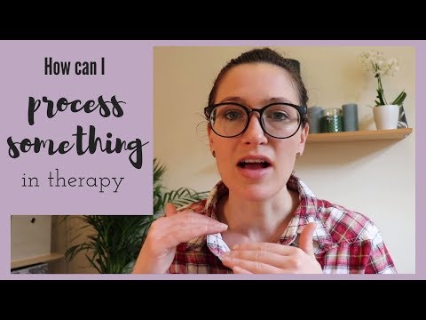 How does therapy work? - Explaining what it means to process something in therapy