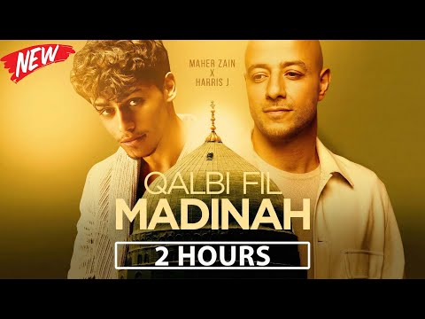 [2 Hours] Maher Zain & Harris J - Qalbi Fil Madinah