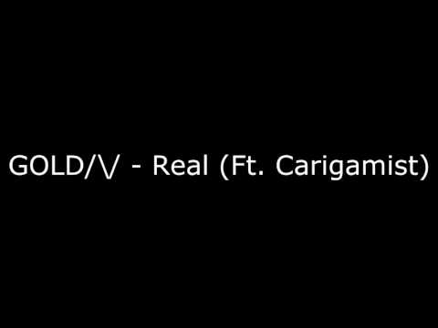 Gold/\/ - Real (Ft. Carigamist)