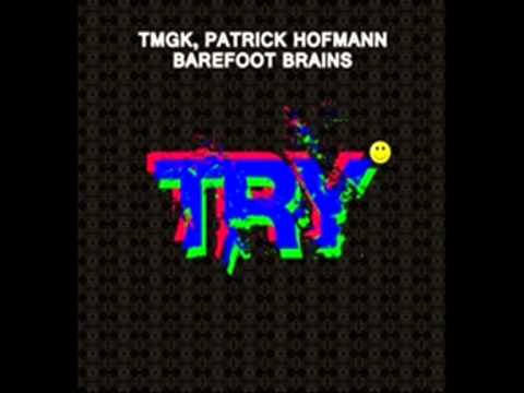 TmgK, Patrick Hofmann & Barefoot Brains - Try (Official)