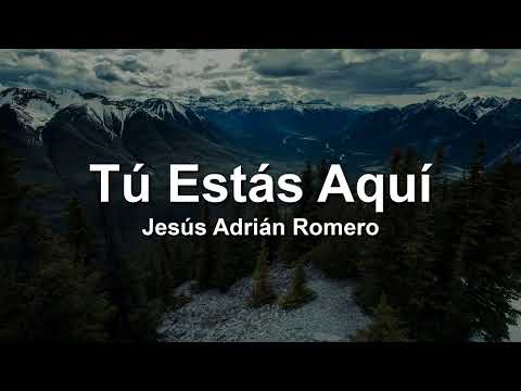 Jesus Adrian Romero - Tu Estas Aqui (Letra/Lyrics)