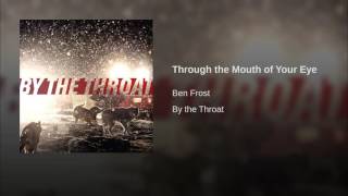 Through the Mouth of Your Eye