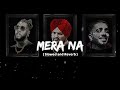 SIDHU MOOSE WALA : Mera Na (Slowed+Reverb) Feat. Burna Boy & Steel Banglez | Navkaran Brar