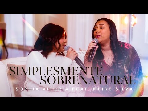 Sophia Vitória feat. Meire Silva - Simplesmente Sobrenatural | Cover (Rose Nascimento)