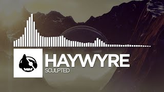 Haywyre - Sculpted [Two Fold Pt. 1]