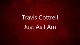 Just As I Am - Travis Cottrell (lyrics on screen) HD