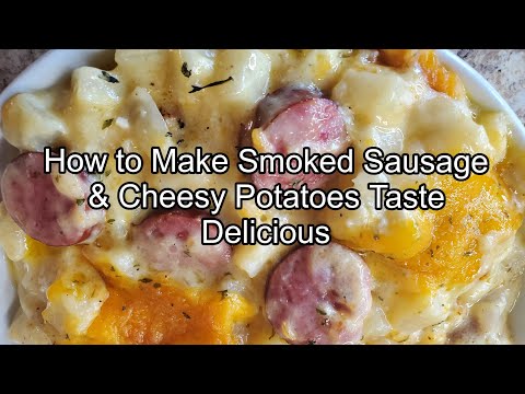 How to Make Smoked Sausage & Cheesy Potatoes taste Delicious 😋