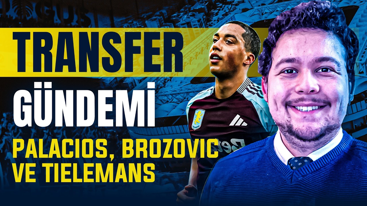 Dorgeles Nene, Exequiel Palacios, Brozovic, Tielemans, Uğurcan | Ersin Sezer – Transfer Box #25