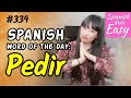 Learn Spanish PEDIR Spanish Word Of The Day 339 Spanish Lessons