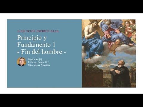 Dia 04 - Meditación 1 - Principio y Fundamento 1 - Fin del hombre