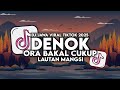 DJ DENOK ORA BAKAL CUKUP LAUTAN MANGSI FULL SONG LAGU JAWA VIRAL TIKTOK TERBARU 2025