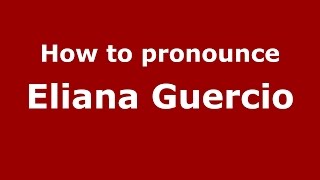 How to pronounce Eliana Guercio