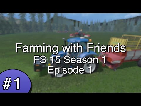 Farming with Friends on FS 15 - Season 1 - Episode 1