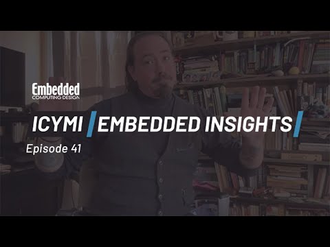 ICYMI: Embedded Insights Ep 41 Edge AI, Cyber Resilience, ewNA, and CES!