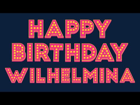 Happy Birthday Wilhelmina