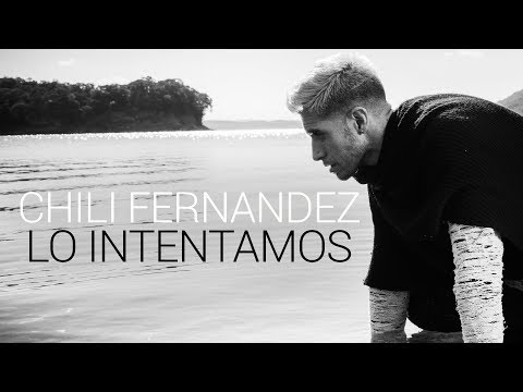 Chili Fernandez - Lo Intentamos (Video Lyric 2019)