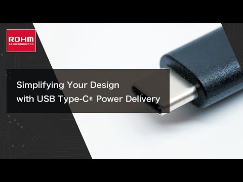 Simplifying Your Design USB-C® Power Delivery Webinar | ROHM Semiconductor