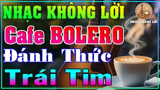 Nhạc Không Lời Cafe Bolero Đánh Thức Trái Tim | Guitar Ballad, Nhạc Phòng Trà, Quán Cà Phê
