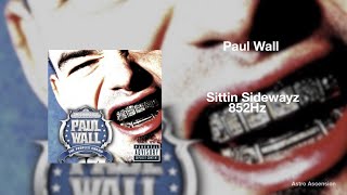 Paul Wall - Sittin Sidewayz ft. Big Pokey [852Hz Harmony with Universe &amp; Self]