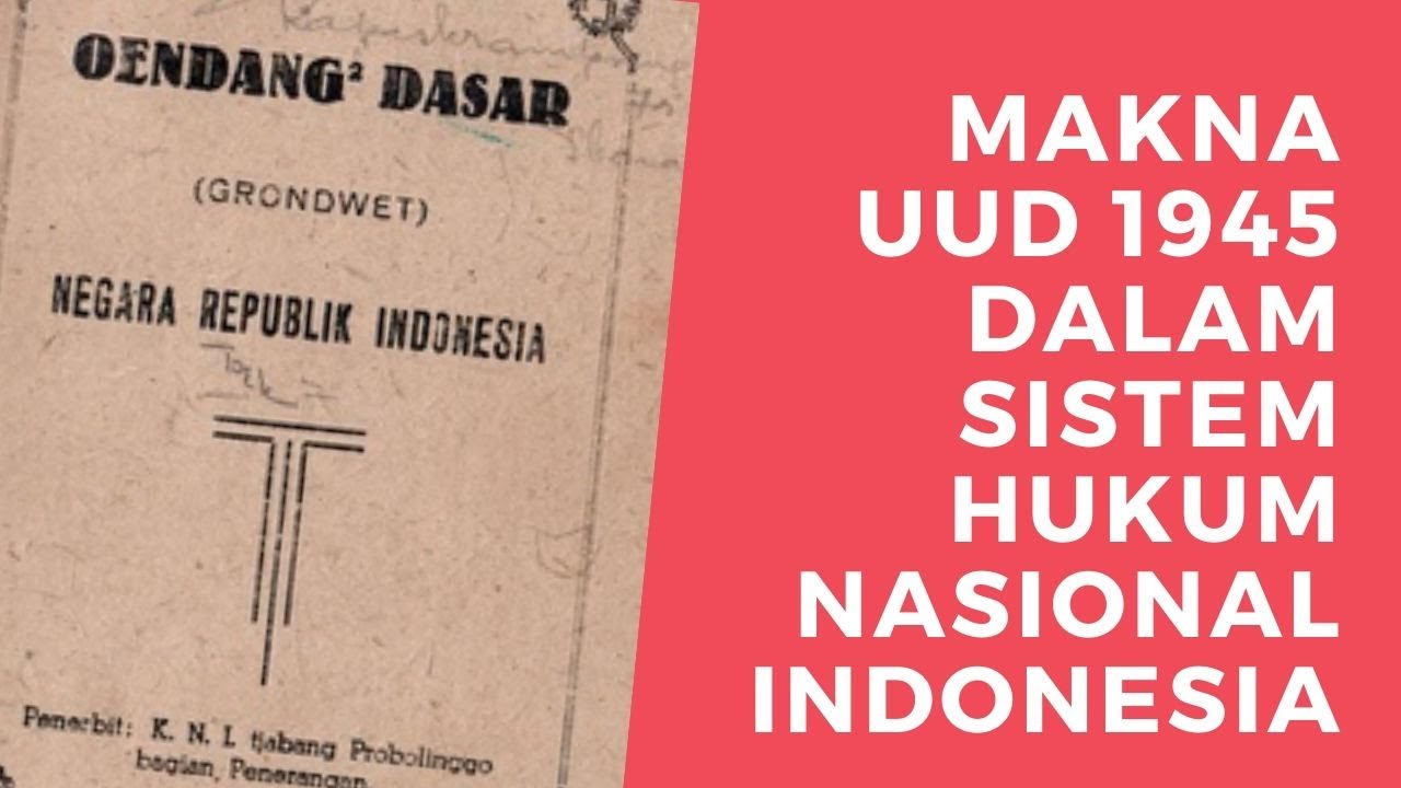 Part #1 Makna UUD 1945 Dalam Sistem Hukum Nasional Indonesia