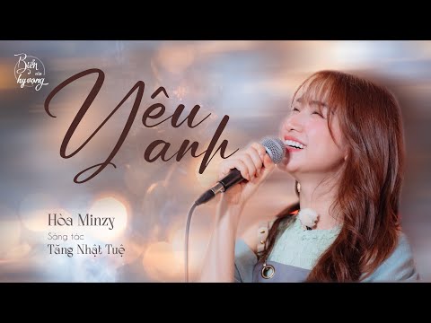 Yêu anh | Hòa Minzy và lời tự sự trải lòng về tình yêu I Biển của Hy Vọng [Live]