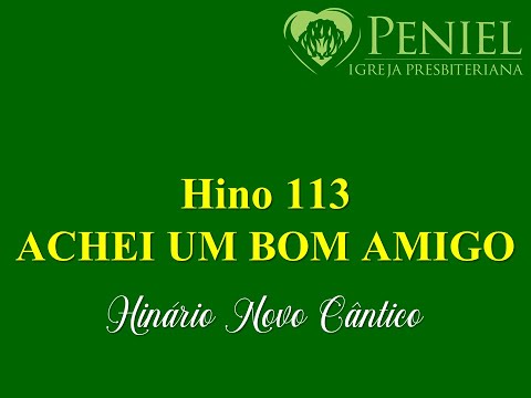 Hinário Novo Cântico, Hino 113   "Achei um bom amigo"