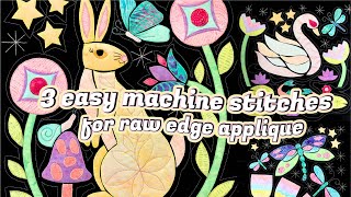 How to Machine Applique: Learn 3 Easy Machine Stitches for Raw Edge Applique