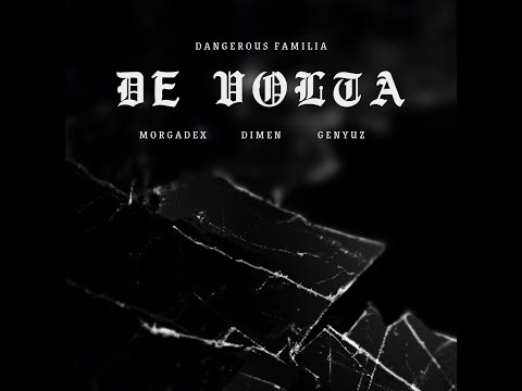 Morgadex, Dimen, Genyuz (Dangerous Familia) - De Volta (Prod. Genyuz) (2010)